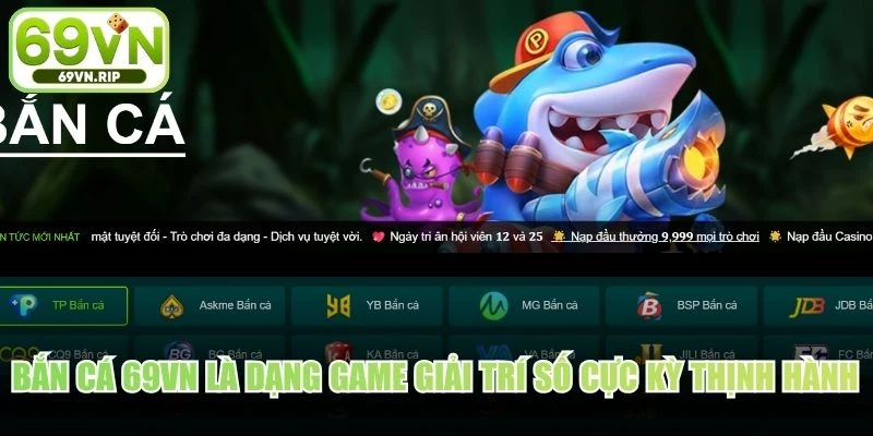 Bắn cá 69VN là dạng game giải trí số đang cực kỳ thịnh hành