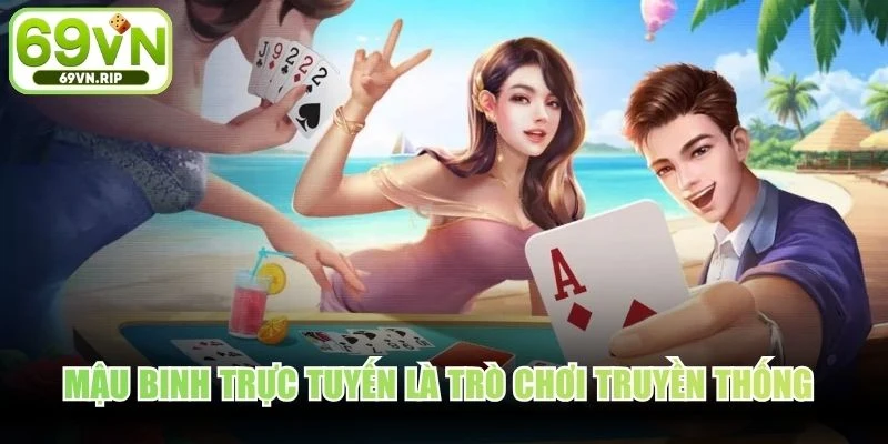 Mậu Binh trực tuyến là trò chơi truyền thống siêu cuốn hút bet thủ