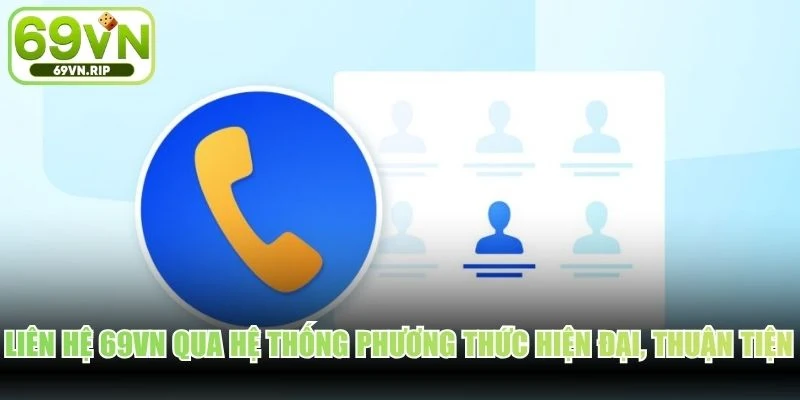 Liên hệ 69VN qua hệ thống phương thức hiện đại, thuận tiện