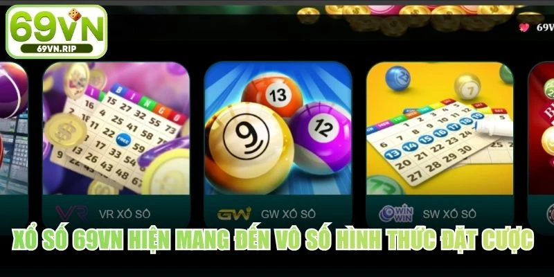 Xổ số 69VN hiện mang đến vô số hình thức đặt cược phong phú